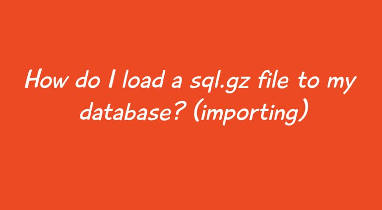 How do I load a sql.gz file to my database? (importing)